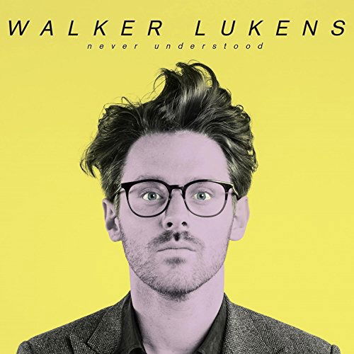 Never Understood - Walker Lukens - Muzyka - MODERN OUTSIDER - 0616892429548 - 14 października 2016