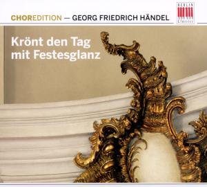 Cover for Handel Georg Friedrich · Kront den Tag Mit Festesglanz (CD) [Digipack] (2011)