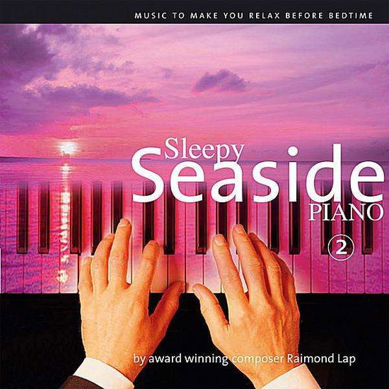 Sleepy Seaside Piano Pt. 2 - Raimond Lap - Muzyka - RATLE - 8717127550548 - 7 października 2008