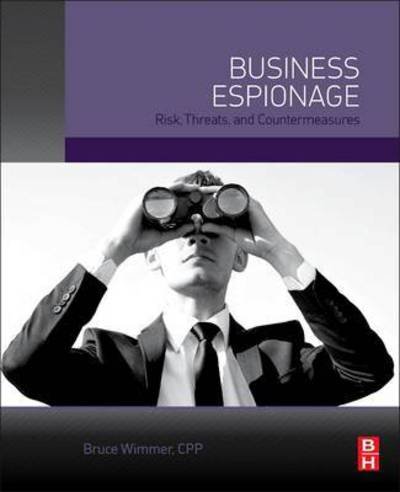 Cover for Wimmer CPP, Bruce (Director of global consulting and supply chain security, Pinkerton Consulting and Investigations, Ann Arbor, MI, USA) · Business Espionage: Risks, Threats, and Countermeasures (Paperback Book) (2015)