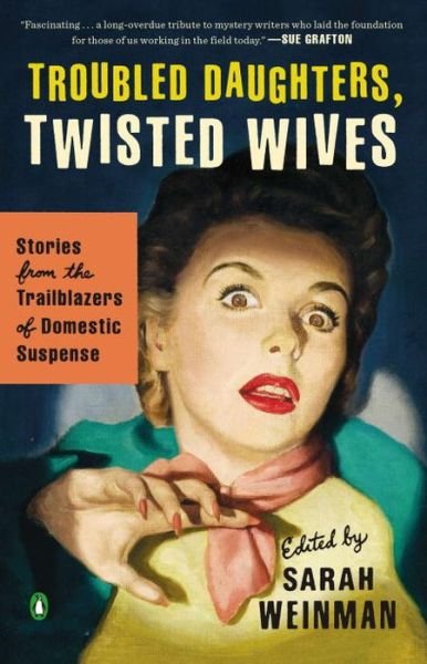 Cover for Sarah Weinman · Troubled Daughters, Twisted Wives: Stories from the Trailblazers of Domestic Suspense (Paperback Bog) (2013)
