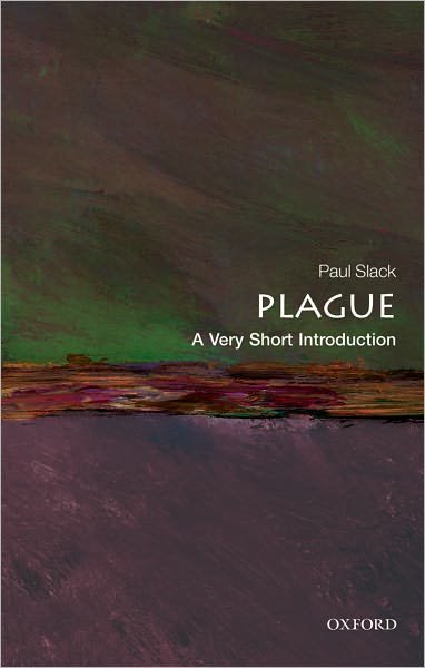 Cover for Slack, Paul (Emeritus Professor of Early Modern Social History, Oxford University) · Plague: A Very Short Introduction - Very Short Introductions (Paperback Book) (2012)