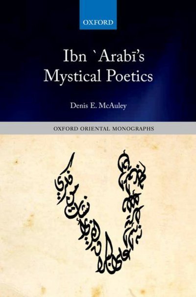 Cover for McAuley, Denis E. (Translator, United Nations Headquarters, New York.) · Ibn `Arabi's Mystical Poetics - Oxford Oriental Monographs (Gebundenes Buch) (2012)