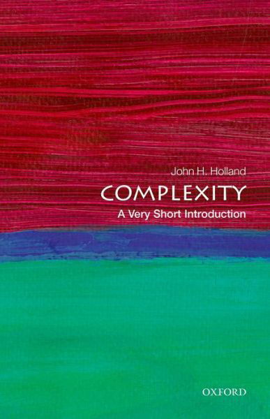 Complexity: A Very Short Introduction - Very Short Introductions - Holland, John H. (Professor, Department of Psychology and Department of Computer Science, The University of Michigan) - Livres - Oxford University Press - 9780199662548 - 24 juillet 2014