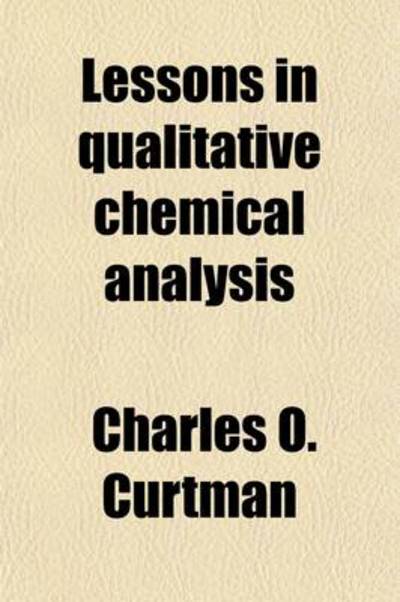 Cover for Charles O Curtman · Lessons in Qualitative Chemical Analysis (Paperback Book) (2012)