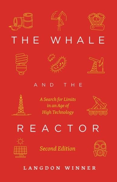 Cover for Langdon Winner · The Whale and the Reactor: A Search for Limits in an Age of High Technology, Second Edition (Paperback Book) (2020)