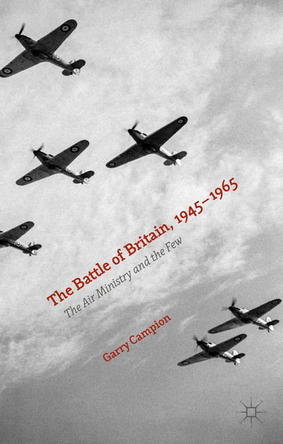 Cover for Garry Campion · The Battle of Britain, 1945-1965: The Air Ministry and the Few (Hardcover Book) [1st ed. 2015 edition] (2015)