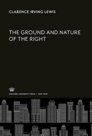 Cover for Clarence Irving Lewis · Ground and Nature of the Right (N/A) (2021)