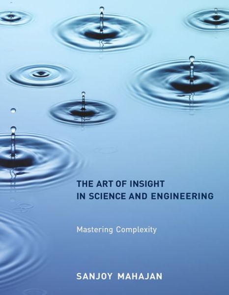 Cover for Mahajan, Sanjoy (Numbersight Consulting LLC) · The Art of Insight in Science and Engineering: Mastering Complexity - The MIT Press (Paperback Book) (2014)