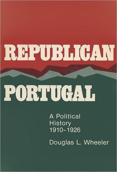 Cover for Douglas L. Wheeler · Republican Portugal: A Political History, 1910-1926 (Paperback Book) (1998)