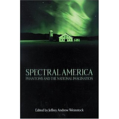 Cover for Jeffrey Andrew Weinstock · Spectral America: Phantoms and the National Imagination (Paperback Book) (2004)