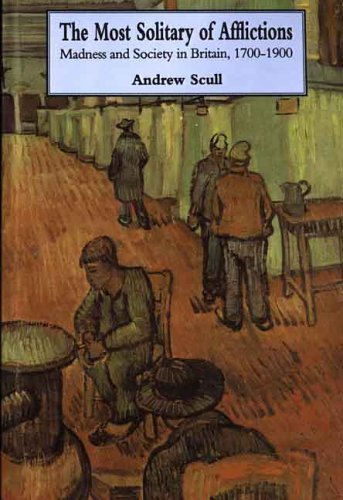 Cover for Andrew Scull · Most Solitary of Afflictions: Madness and Society in Britain, 1700-1900 (Paperback Book) (2005)