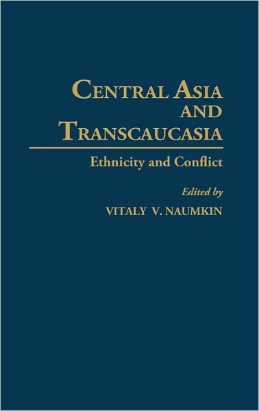 Cover for Vitaly Naumkin · Central Asia and Transcaucasia: Ethnicity and Conflict (Hardcover Book) (1994)