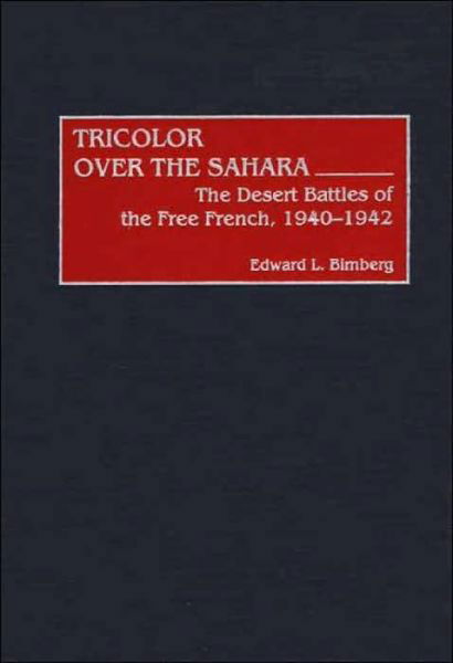 Cover for Edward L. Bimberg · Tricolor Over the Sahara: The Desert Battles of the Free French, 1940-1942 - Contributions in Military Studies (Hardcover Book) (2002)