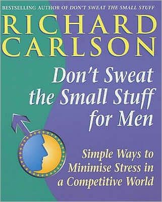 Cover for Carlson, Richard, PhD · Don't Sweat the Small Stuff for Men: Simple ways to minimize stress in a competitive world (Paperback Book) (2001)