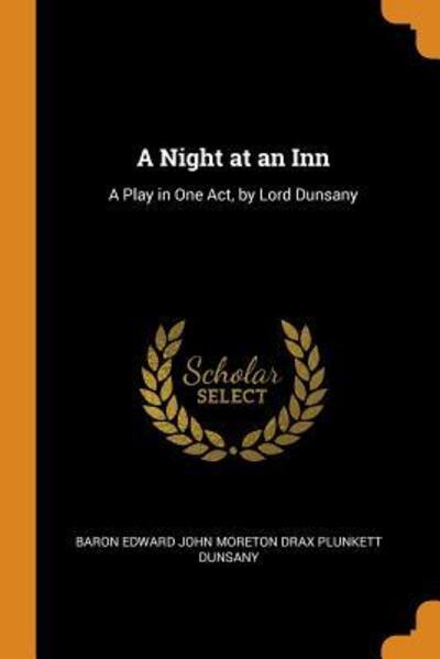 Cover for Baron Edward John Moreton Drax Plunkett · A Night at an Inn A Play in One Act, by Lord Dunsany (Paperback Book) (2018)