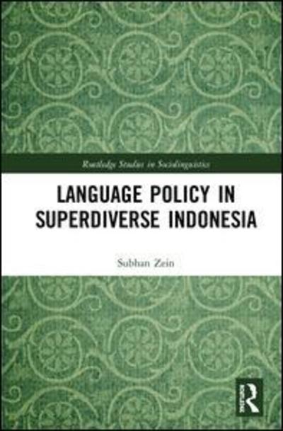 Language Policy in Superdiverse Indonesia - Routledge Studies in Sociolinguistics - Subhan Zein - Books - Taylor & Francis Ltd - 9780367029548 - February 18, 2020