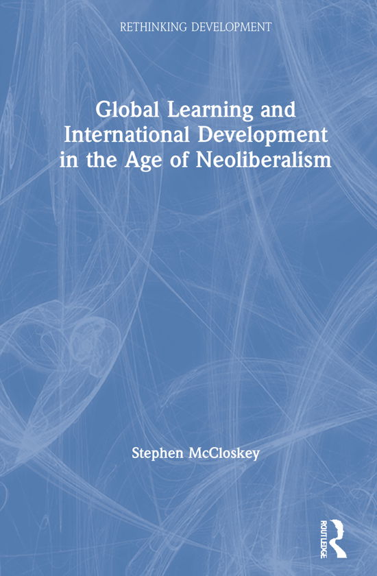 Cover for Stephen McCloskey · Global Learning and International Development in the Age of Neoliberalism - Rethinking Development (Hardcover Book) (2021)