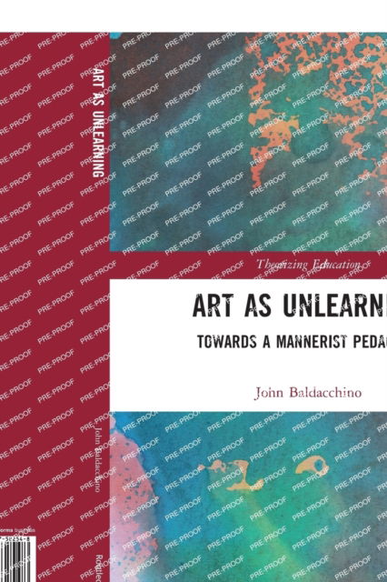 Cover for Baldacchino, John (University of Wisconsin-Madison, USA) · Art as Unlearning: Towards a Mannerist Pedagogy - Theorizing Education (Paperback Book) (2020)