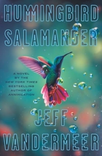 Cover for Jeff VanderMeer · Hummingbird Salamander: A Novel (Gebundenes Buch) (2021)