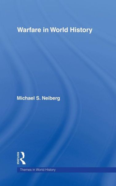 Cover for Neiberg, Michael S. (United States Air Force Academy, USA) · Warfare in World History - Themes in World History (Hardcover Book) (2001)