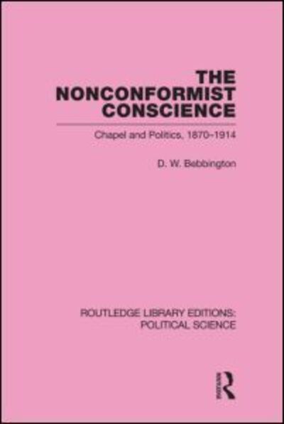 Cover for D. W. Bebbington · The Nonconformist Conscience (Routledge Library Editions: Political Science Volume 19) - Routledge Library Editions: Political Science (Hardcover Book) (2009)