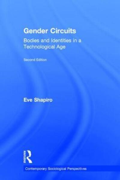 Cover for Shapiro, Eve (University of California, Santa Barbara, USA) · Gender Circuits: Bodies and Identities in a Technological Age - Sociology Re-Wired (Hardcover Book) (2015)