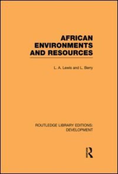 African Environments and Resources - Routledge Library Editions: Development - L. A. Lewis - Books - Taylor & Francis Ltd - 9780415852548 - October 31, 2013