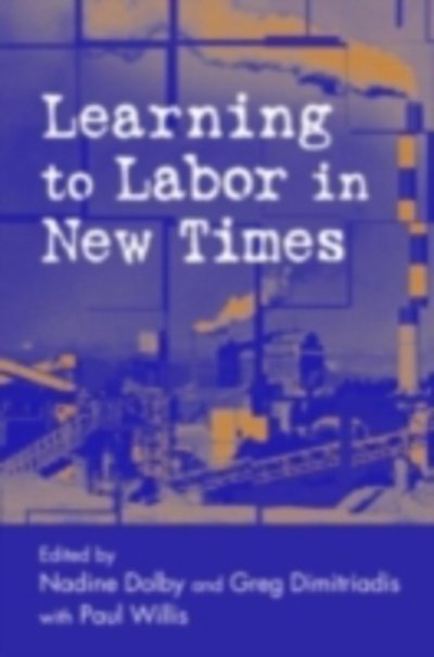 Learning to Labor in New Times - Critical Social Thought - Dolby, & Dimitri - Books - Taylor & Francis Ltd - 9780415948548 - March 26, 2004