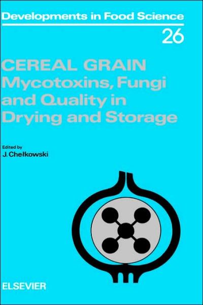 Cover for Chelkowski · Cereal Grain: Mycotoxins, Fungi and Quality in Drying and Storage - Developments in Food Science (Hardcover Book) (1991)