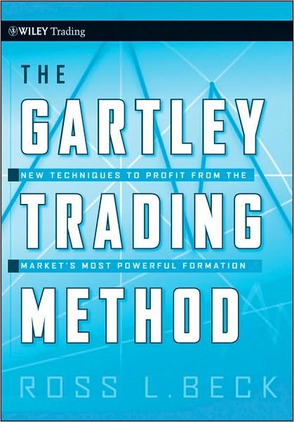 Cover for Ross Beck · The Gartley Trading Method: New Techniques To Profit from the Market?s Most Powerful Formation - Wiley Trading (Innbunden bok) (2010)