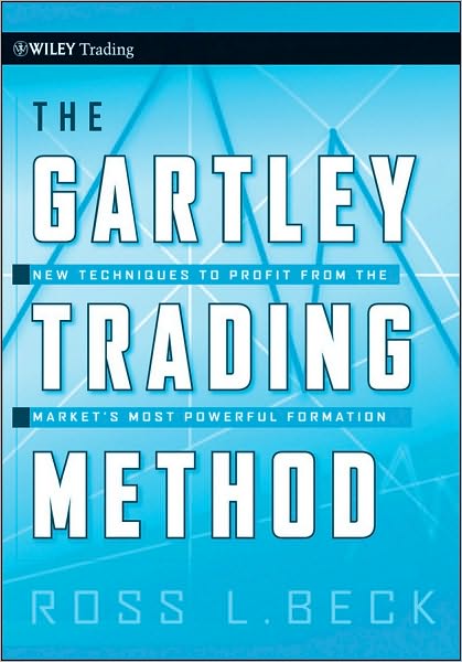 Cover for Ross Beck · The Gartley Trading Method: New Techniques To Profit from the Market?s Most Powerful Formation - Wiley Trading (Hardcover Book) (2010)