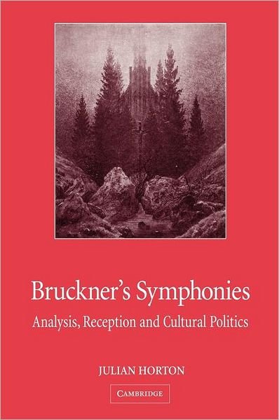 Cover for Horton, Julian (University College Dublin) · Bruckner's Symphonies: Analysis, Reception and Cultural Politics (Hardcover Book) (2004)