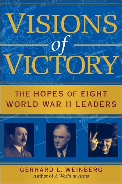 Cover for Weinberg, Gerhard L. (University of North Carolina, Chapel Hill) · Visions of Victory: The Hopes of Eight World War II Leaders (Hardcover Book) (2005)