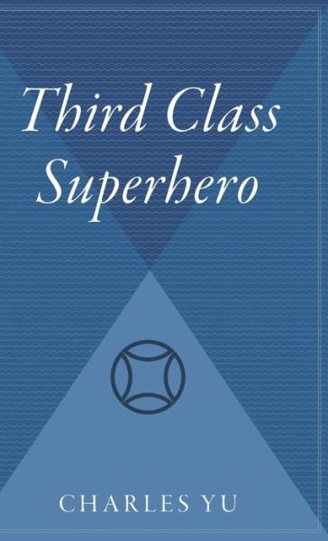 Cover for Charles Yu · Third Class Superhero (Hardcover Book) (2006)