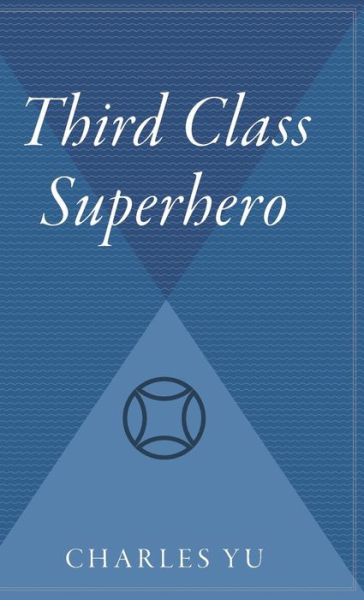 Cover for Charles Yu · Third Class Superhero (Inbunden Bok) (2006)