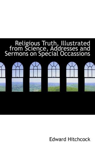 Cover for Edward Hitchcock · Religious Truth, Illustrated from Science, Addresses and Sermons on Special Occassions (Paperback Book) (2008)