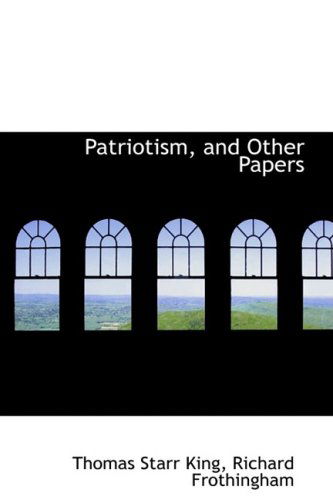 Patriotism, and Other Papers - Thomas Starr King - Books - BiblioLife - 9780559303548 - October 15, 2008