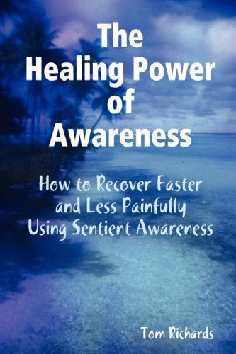 Cover for Tom Richards · The Healing Power of Awareness: How to Recover Faster and Less Painfully Using Sentient Awareness (Pocketbok) (2011)