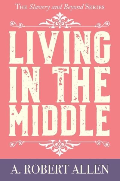 Cover for A Robert Allen · Living in the Middle (Paperback Bog) (2019)