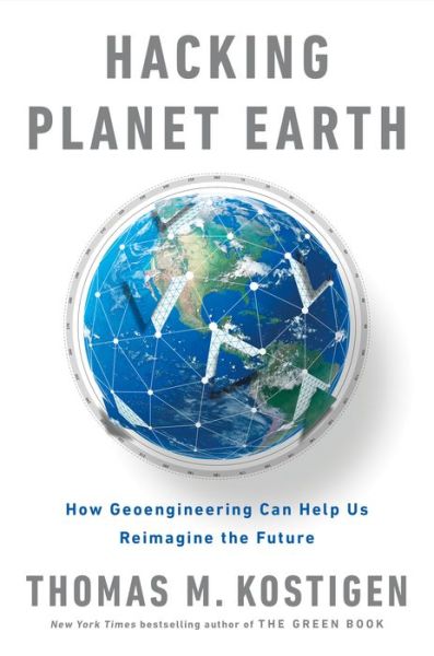 Cover for Thomas M. Kostigen · Hacking Planet Earth: How Geoengineering Can Help Us Reimagine the Future (Hardcover Book) (2020)