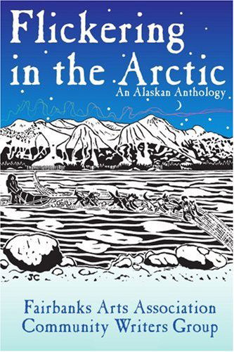 Cover for Fairbanks Art Association-cwg · Flickering in the Arctic: an Alaskan Anthology (Paperback Book) (2003)