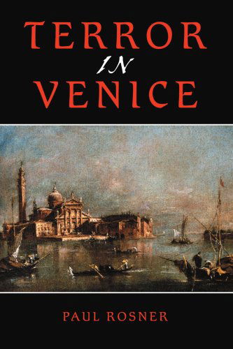 Terror in Venice - Paul Rosner - Bøger - iUniverse, Inc. - 9780595336548 - 10. november 2004