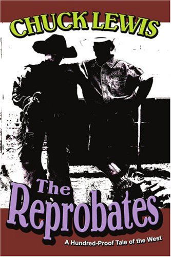 Cover for Chuck Lewis · The Reprobates: a Hundred-proof Tale of the West (Paperback Book) (2005)