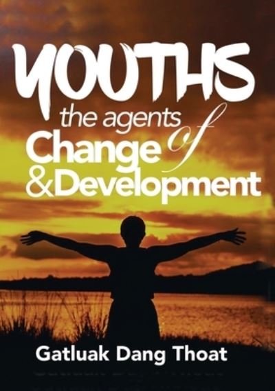Cover for Gatluak Dang Thoat · Youths: The Agents of Change &amp; Development (Paperback Book) (2020)