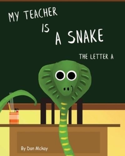 Cover for Dan McKay · My Teacher is a Snake The Letter A (Taschenbuch) (2020)