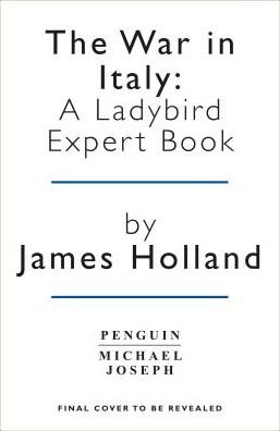 Cover for Holland, James (Author) · The War in Italy: A Ladybird Expert Book: (WW2 #8) - The Ladybird Expert Series (Hardcover Book) (2021)