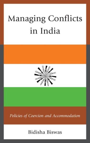Cover for Bidisha Biswas · Managing Conflicts in India: Policies of Coercion and Accommodation (Hardcover Book) (2014)