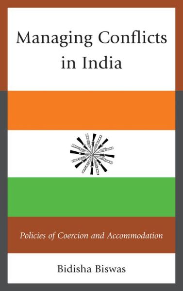 Cover for Bidisha Biswas · Managing Conflicts in India: Policies of Coercion and Accommodation (Hardcover Book) (2014)