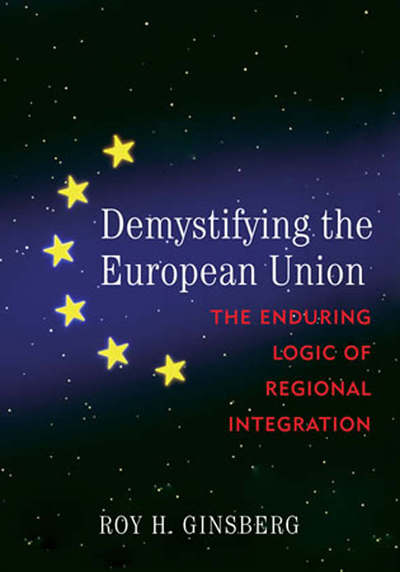 Cover for Roy H. Ginsberg · Demystifying the European Union: The Enduring Logic of Regional Integration (Hardcover Book) (2007)